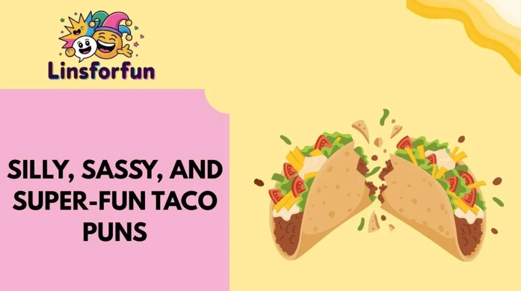 Silly, Sassy, and Super-Fun taco Puns