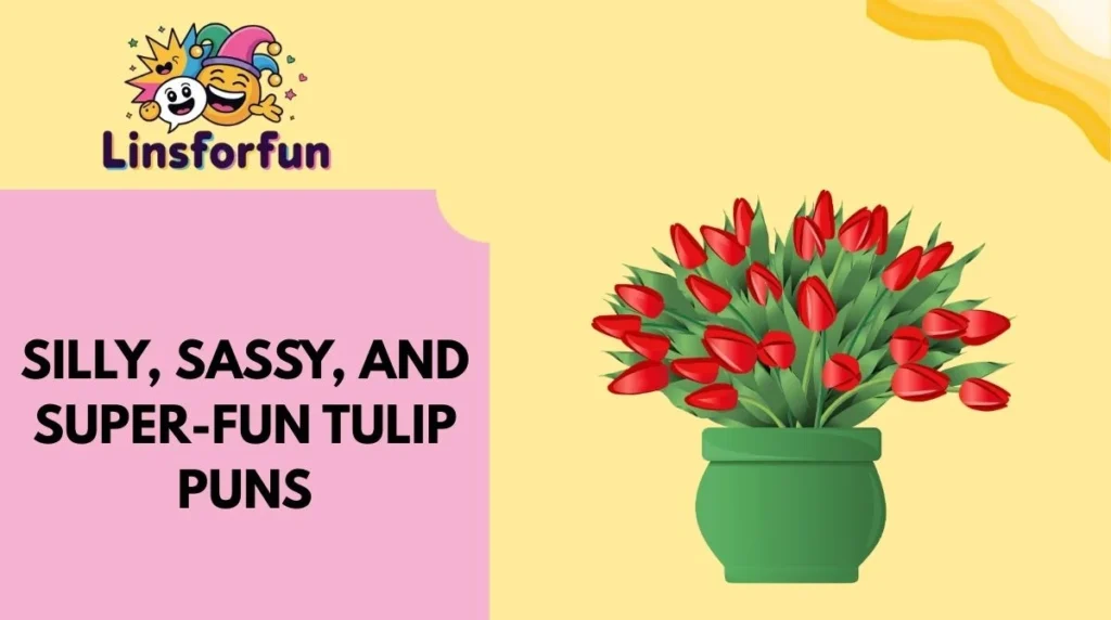 Silly, Sassy, and Super-Fun Tulip Puns