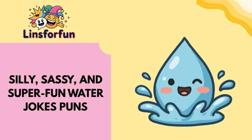 Silly, Sassy, and Super-Fun water jokes Puns