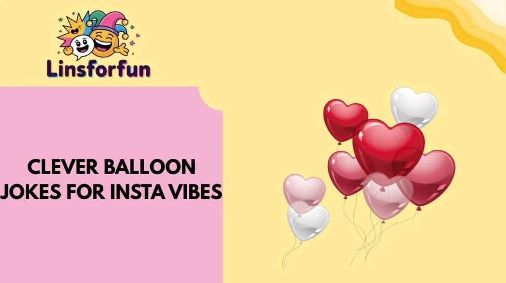 Clever Balloon Jokes for Insta Vibes