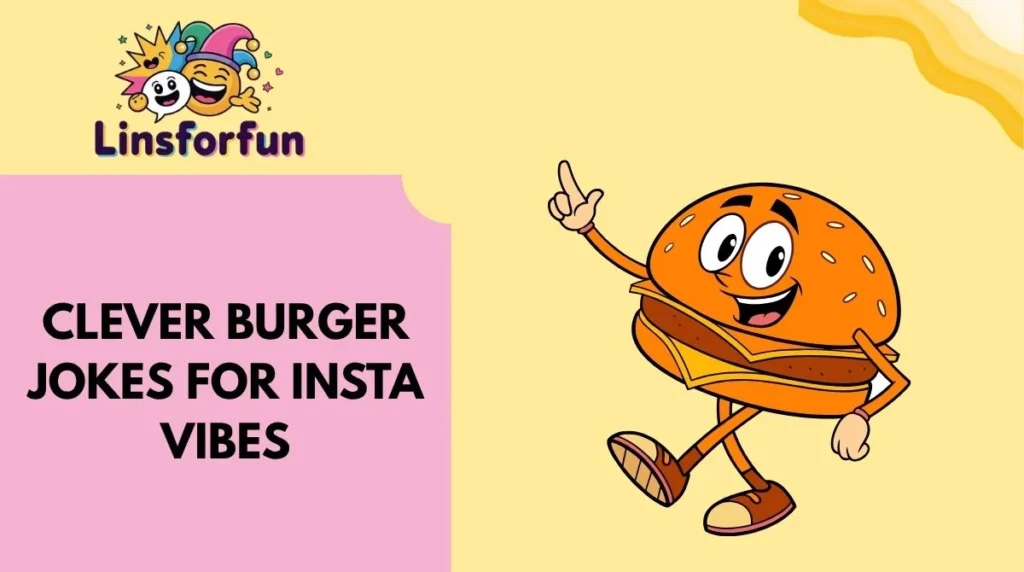 Clever Burger Jokes for Insta Vibes