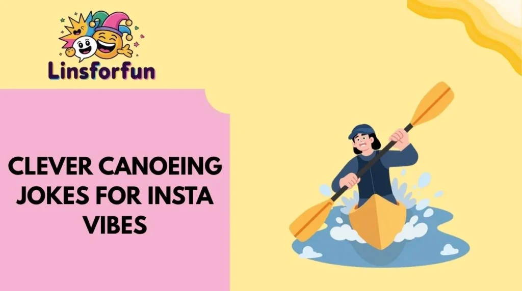 Clever Canoeing Jokes for Insta Vibes