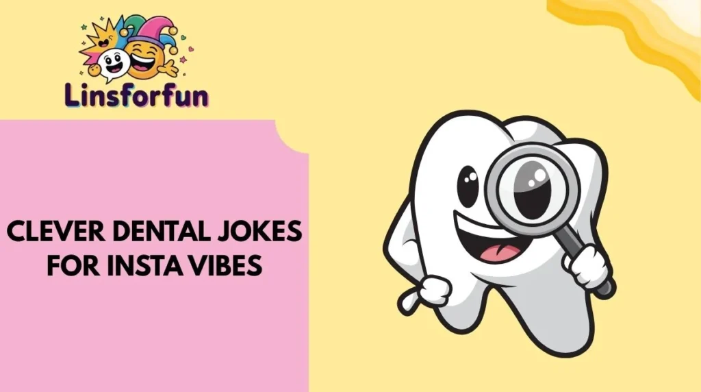 Clever Dental Jokes for Insta Vibes