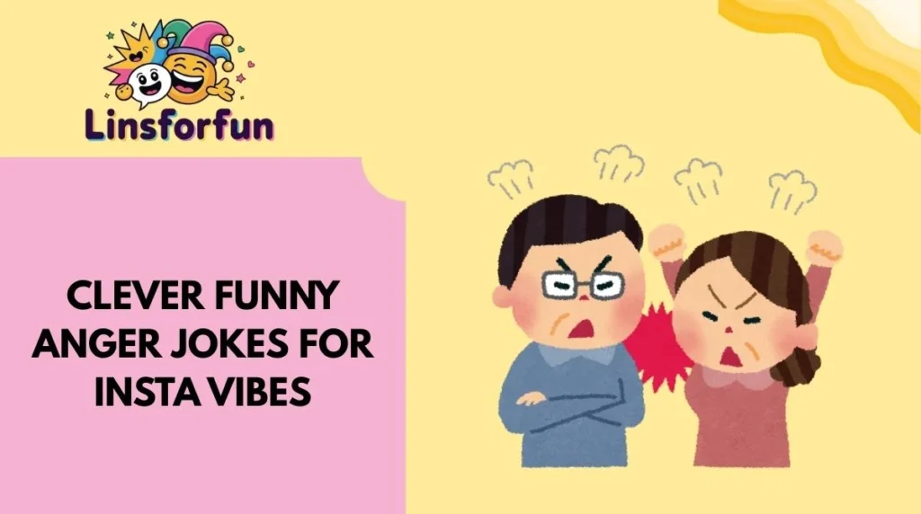 Clever Funny Anger Jokes for Insta Vibes