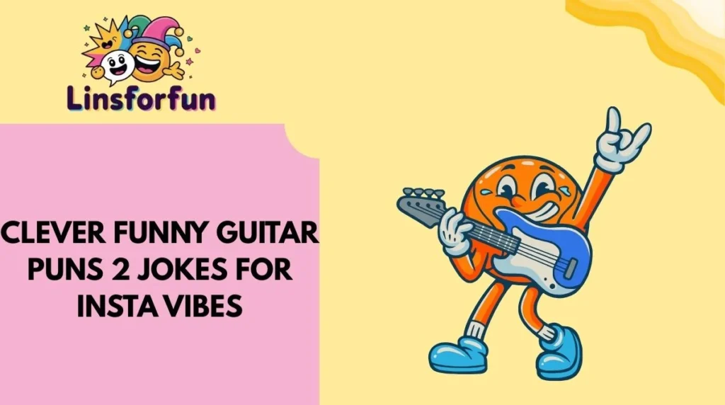 Clever Funny Guitar Puns 2 Jokes for Insta Vibes