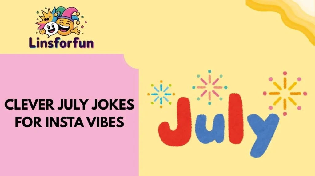 Clever july jokes for Insta Vibes