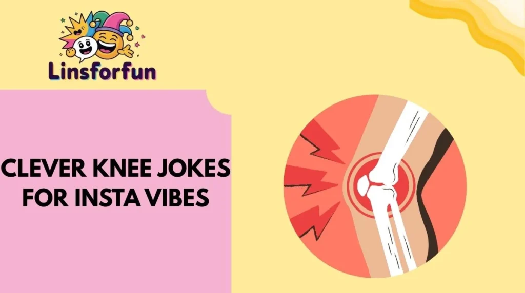 Clever Knee Jokes for Insta Vibes