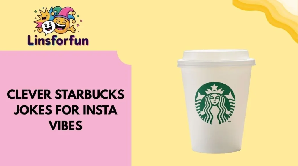 Clever Starbucks Jokes for Insta Vibes