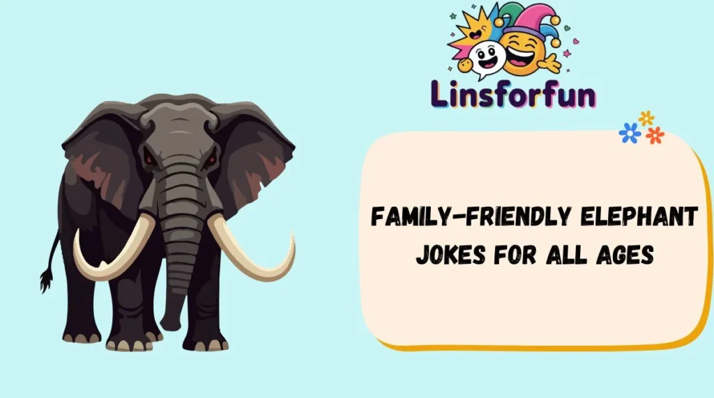 Family-Friendly Elephant Jokes for All Ages
