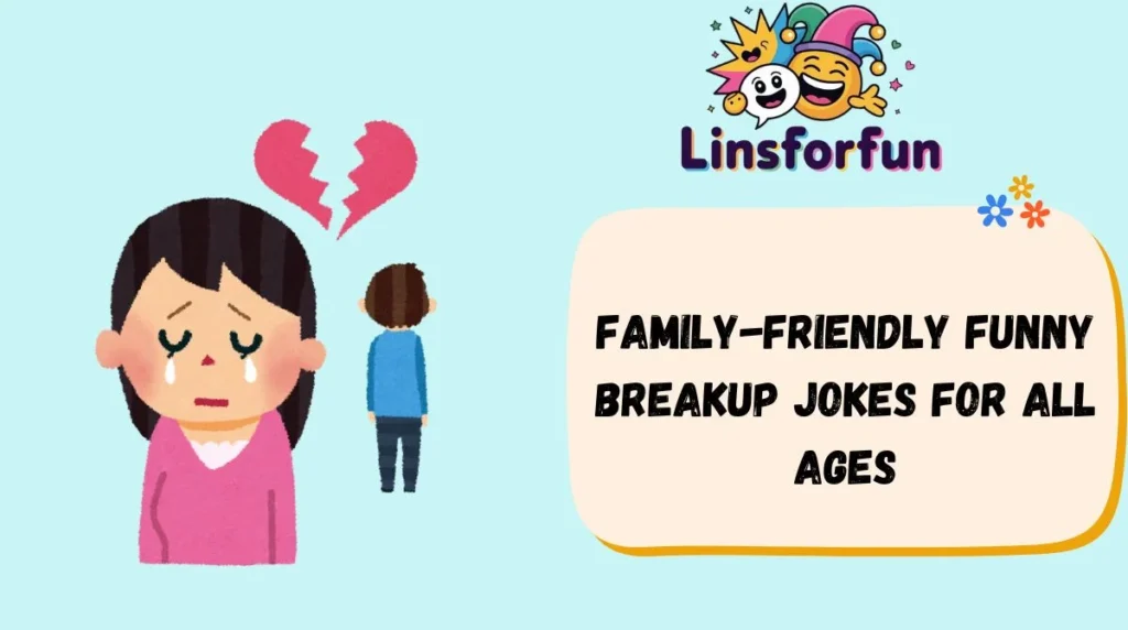 Family-Friendly Funny Breakup Jokes for All Ages