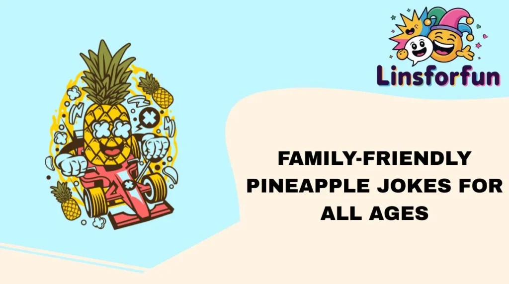 Family-Friendly Pineapple Jokes for All Ages