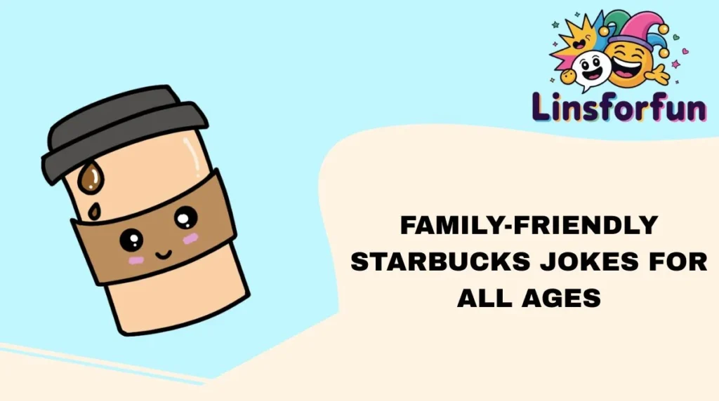 Family-Friendly Starbucks Jokes for All Ages