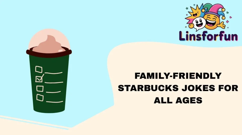 Family-Friendly Starbucks Jokes for All Ages