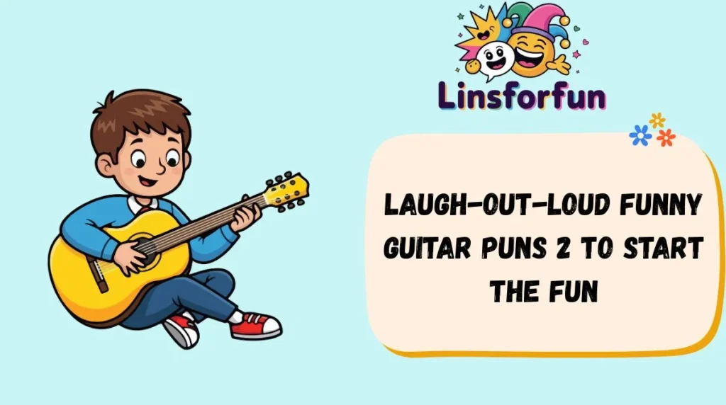 Laugh-Out-Loud Funny Guitar Puns 2 to Start the Fun