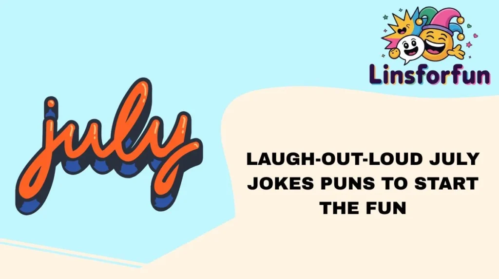 Laugh-Out-Loud july jokes Puns to Start the Fun