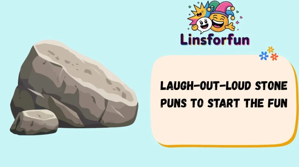 Laugh-Out-Loud Stone Puns to Start the Fun
