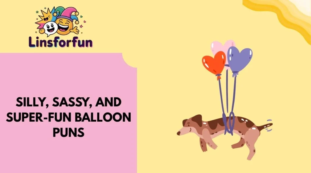 Silly, Sassy, and Super-Fun Balloon Puns