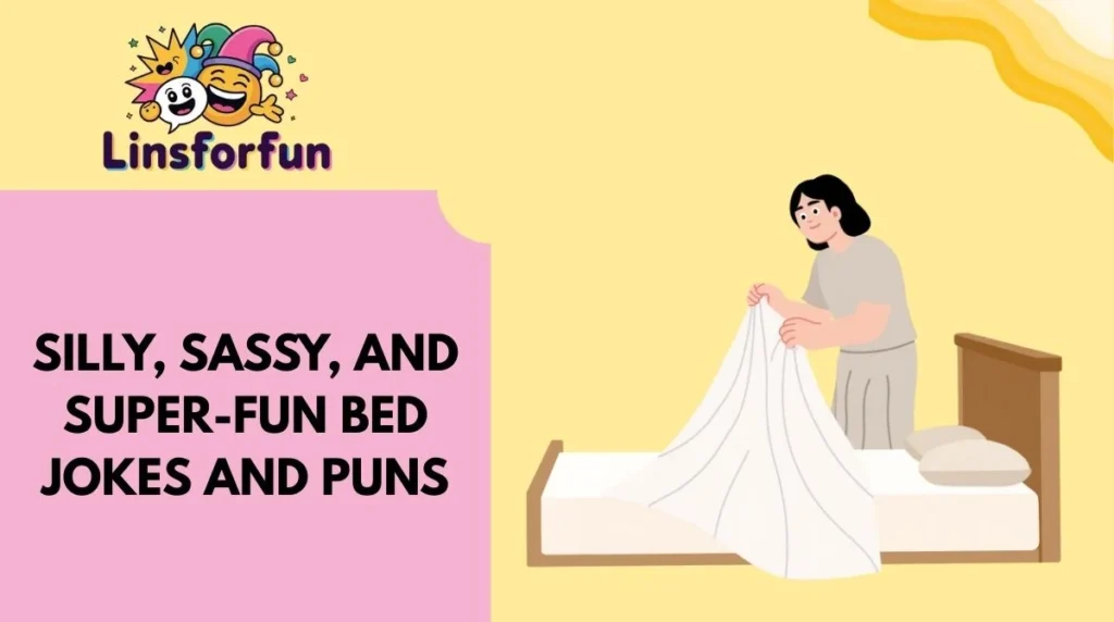 Silly, Sassy, and Super-Fun bed jokes and Puns