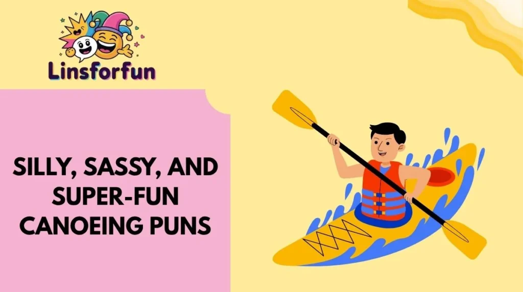 Silly, Sassy, and Super-Fun Canoeing Puns