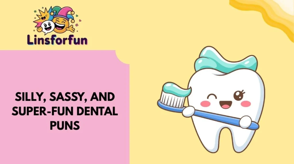 Silly, Sassy, and Super-Fun Dental Puns