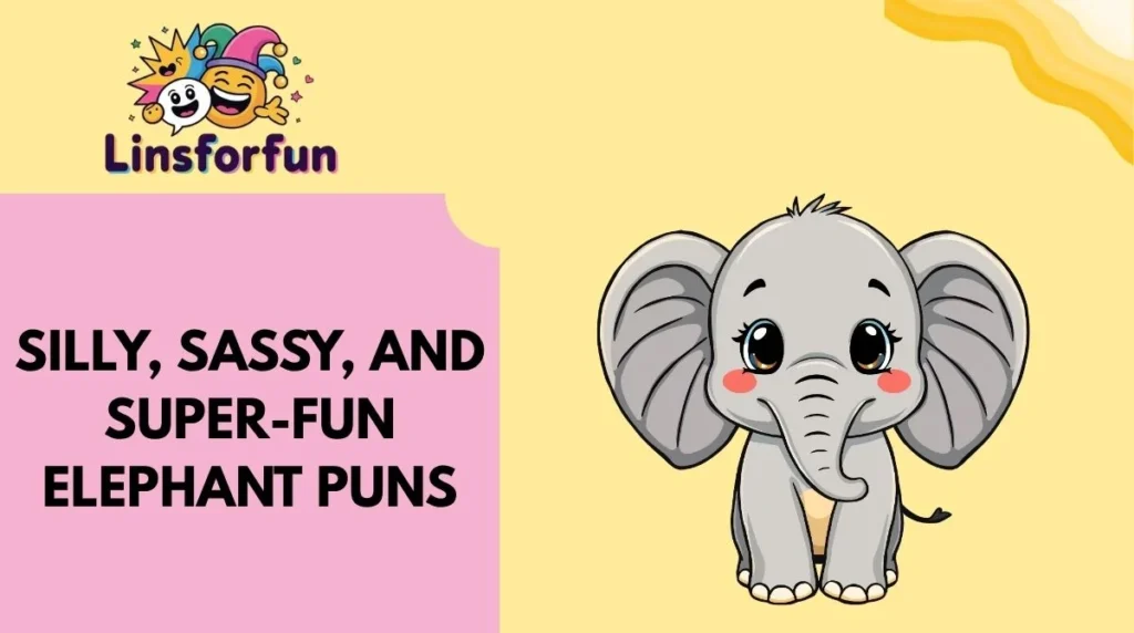 Silly, Sassy, and Super-Fun Elephant Puns