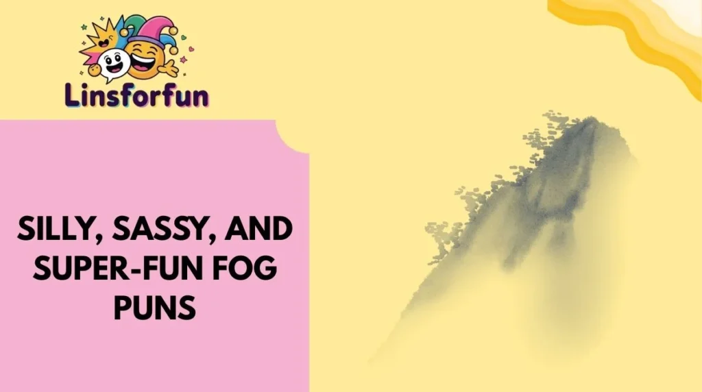 Silly, Sassy, and Super-Fun Fog Puns