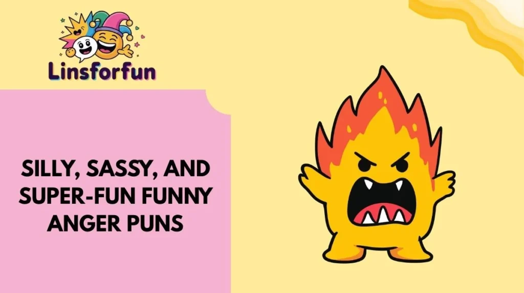 Silly, Sassy, and Super-Fun Funny Anger Puns