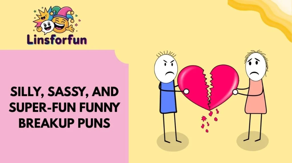 Silly, Sassy, and Super-Fun Funny Breakup Puns