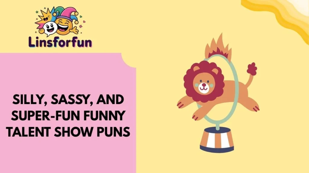 Silly, Sassy, and Super-Fun Funny Talent Show Puns
