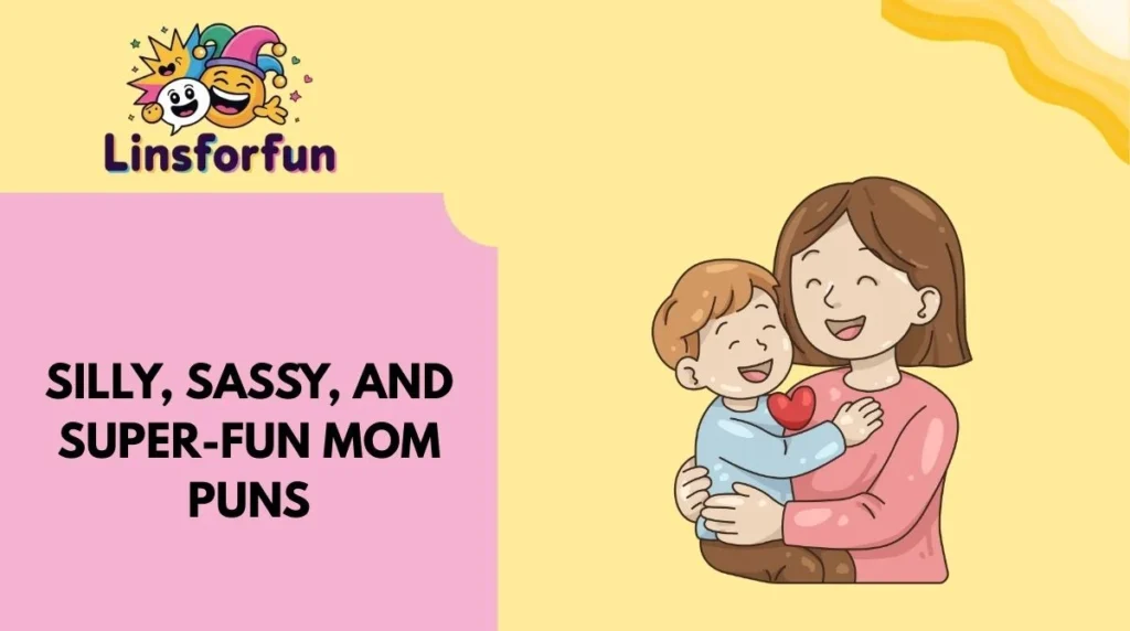 Silly, Sassy, and Super-Fun Mom Puns