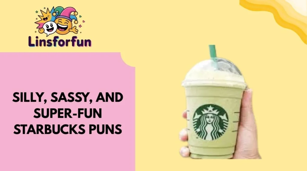 Silly, Sassy, and Super-Fun Starbucks Puns
