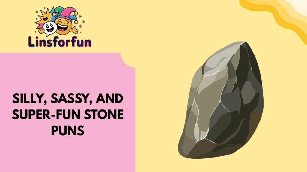 Silly, Sassy, and Super-Fun Stone Puns