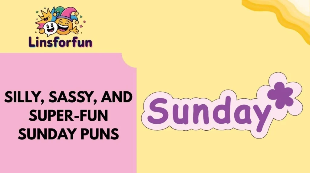 Silly, Sassy, and Super-Fun Sunday Puns