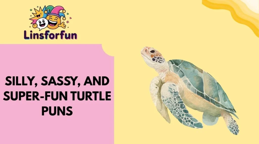 Silly, Sassy, and Super-Fun Turtle Puns