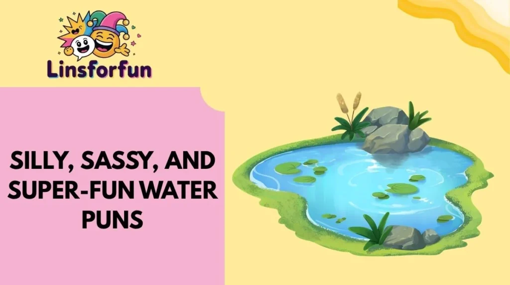Silly, Sassy, and Super-Fun Water Puns