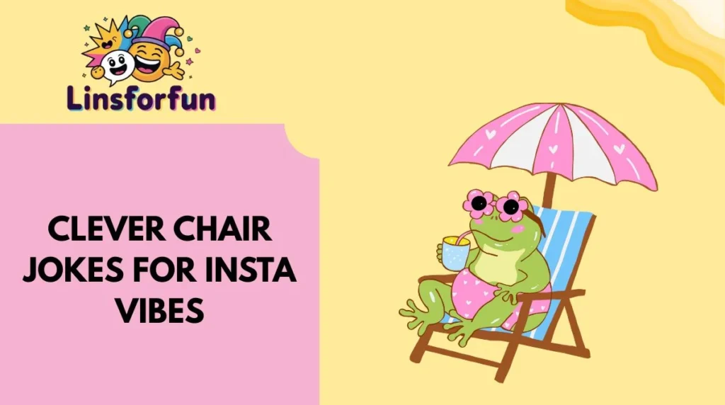Clever chair jokes for Insta vibes