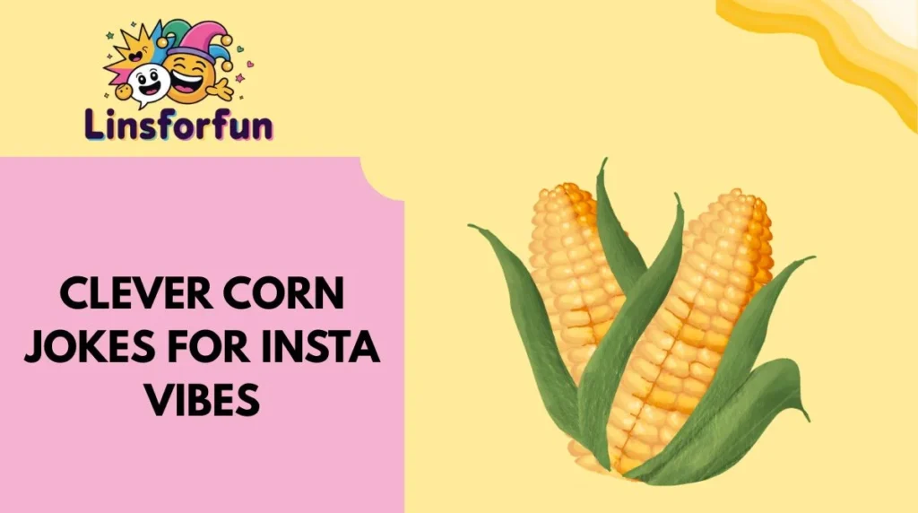 Clever Corn Jokes for Insta Vibes