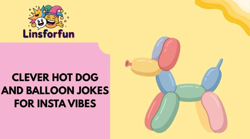 Clever Hot Dog and Balloon Jokes for Insta Vibes