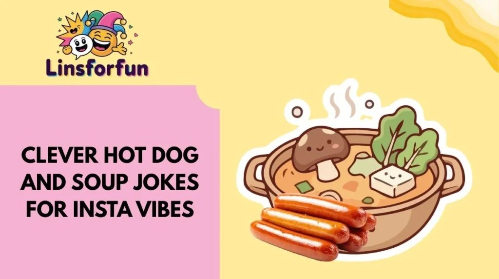 Clever Hot Dog and Soup Jokes for Insta Vibes
