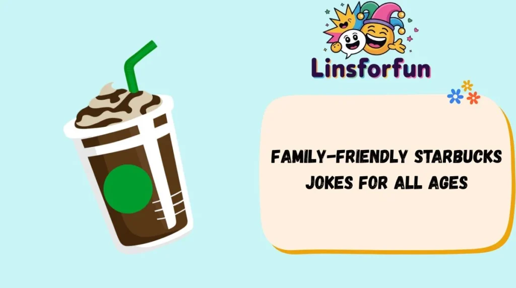 Family-Friendly Starbucks Jokes for All Ages