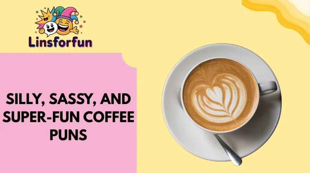 Silly, Sassy, and Super-Fun Coffee Puns