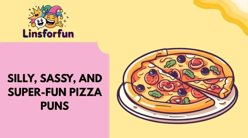 Silly, Sassy, and Super-Fun Pizza Puns