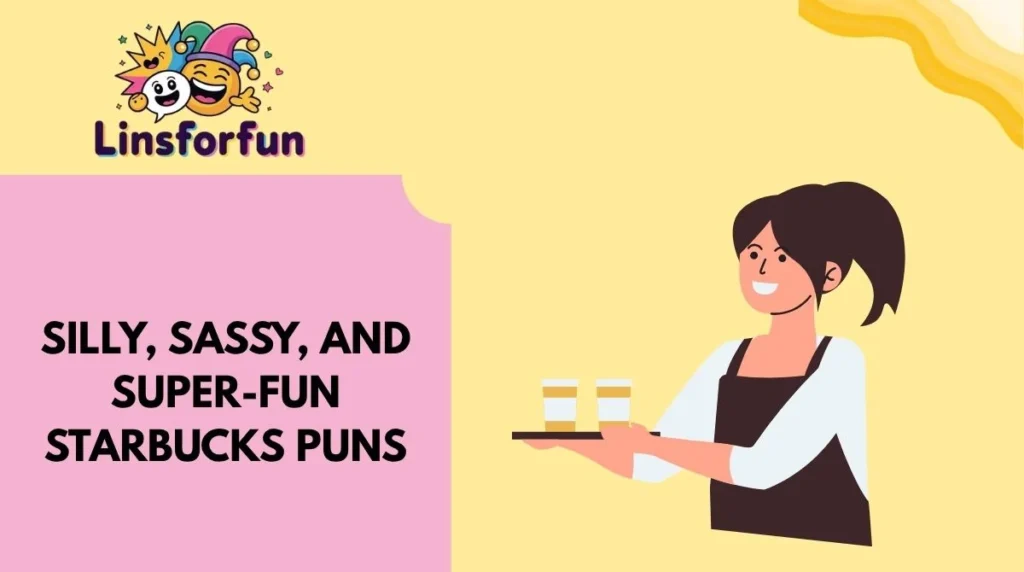 Silly, Sassy, and Super-Fun Starbucks Puns