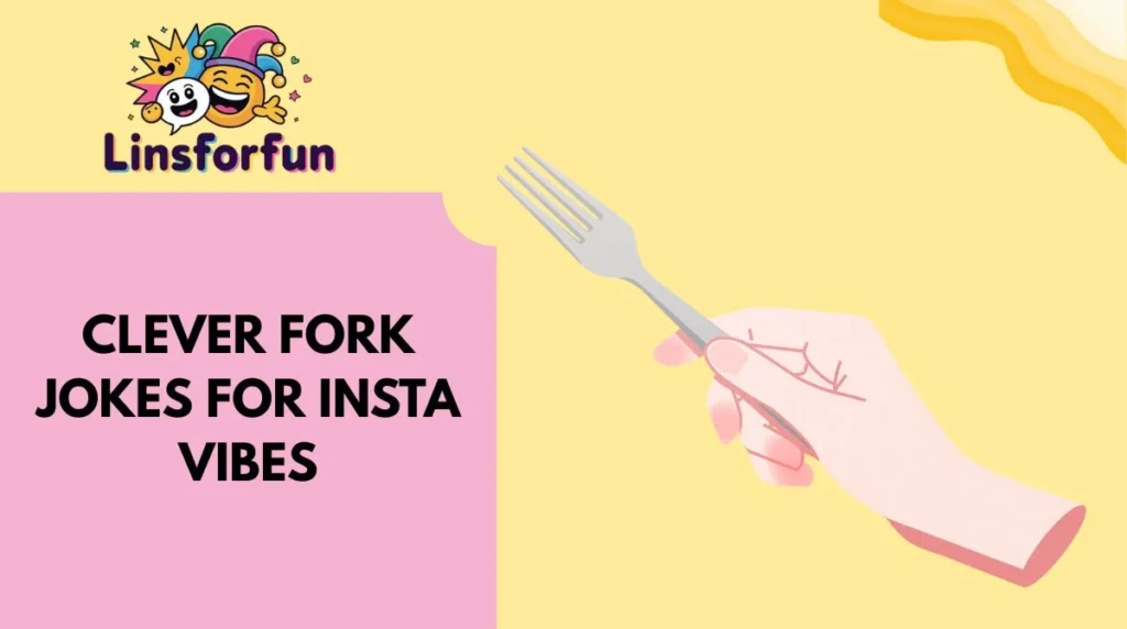 Clever fork jokes for Insta vibes