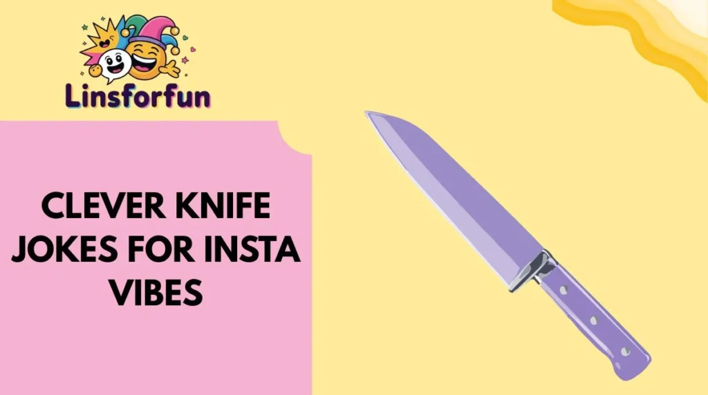 Clever Knife Jokes for Insta Vibes