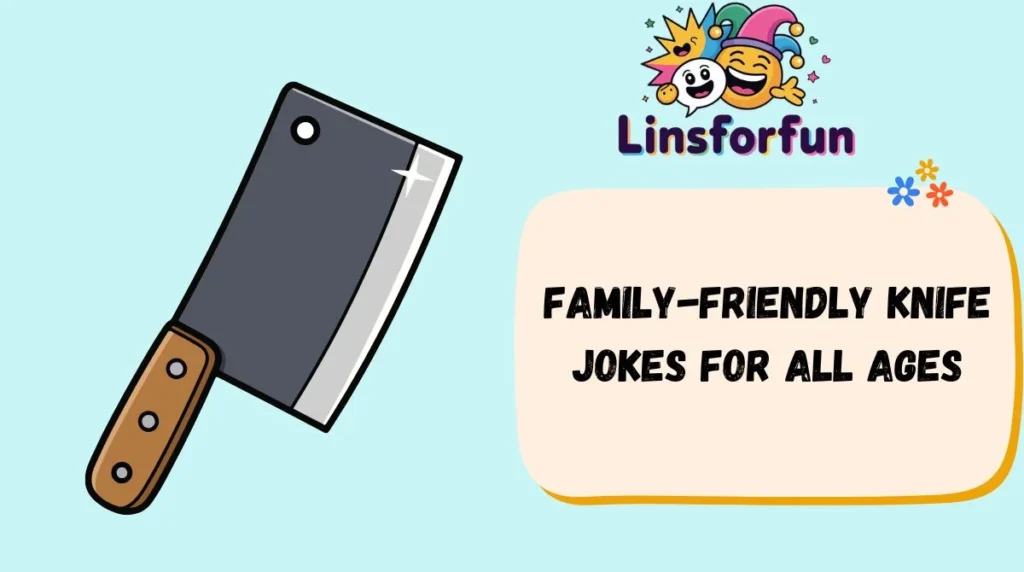 Family-Friendly Knife Jokes for All Ages
