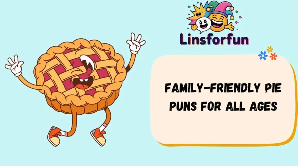 Family-Friendly pie puns for All Ages