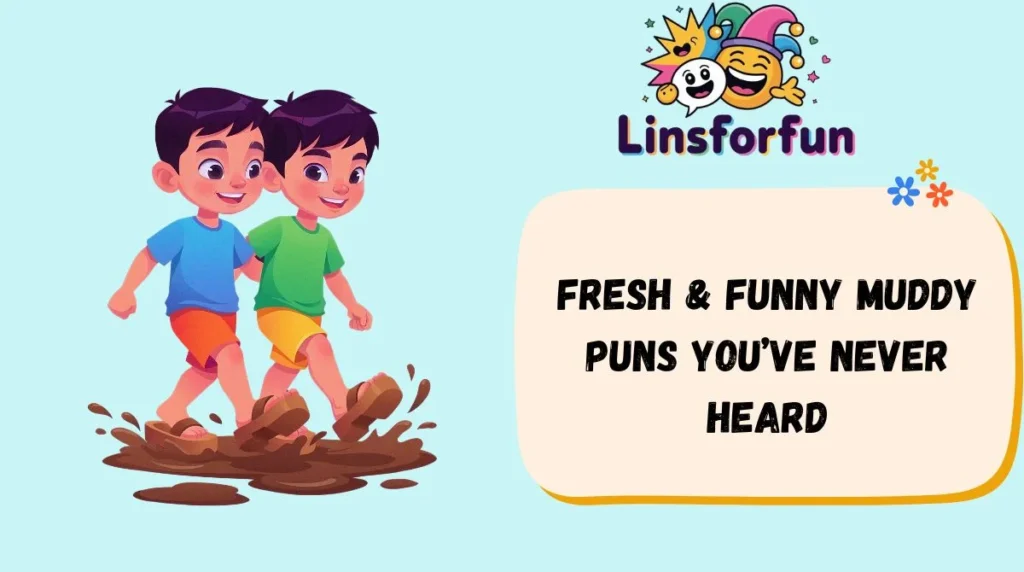 Fresh & Funny muddy puns You’ve Never Heard