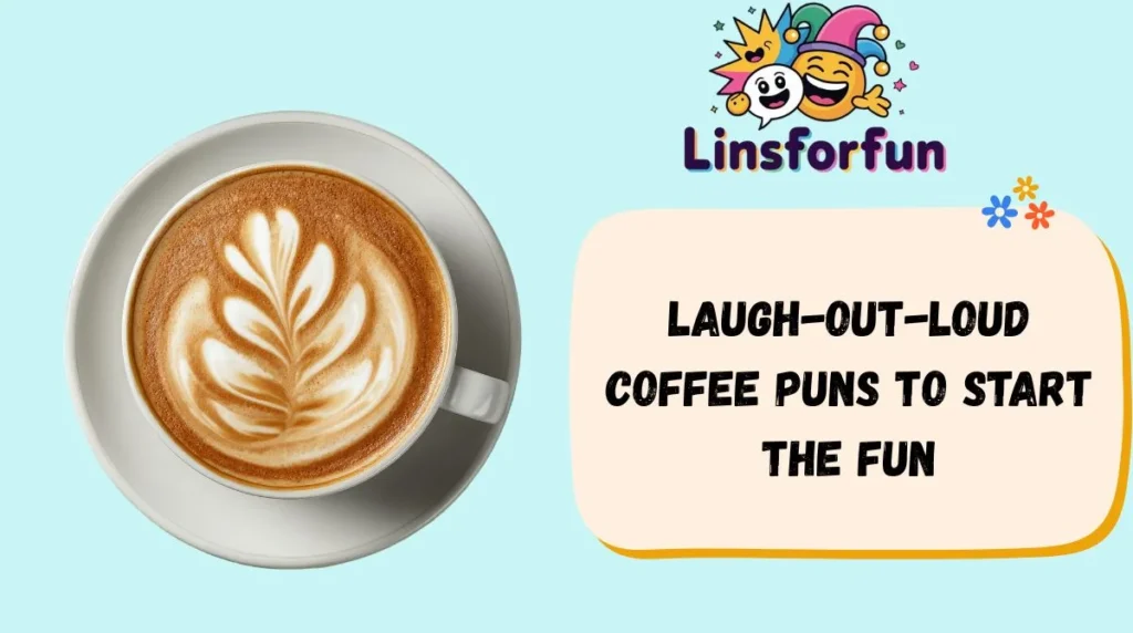 Laugh-Out-Loud Coffee Puns to Start the Fun