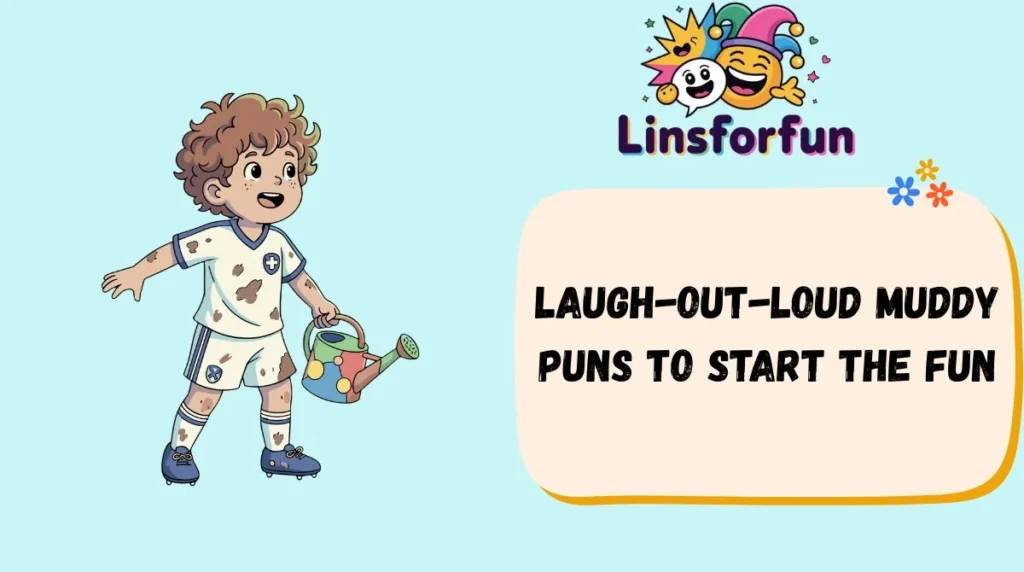 Laugh-Out-Loud muddy puns to Start the Fun